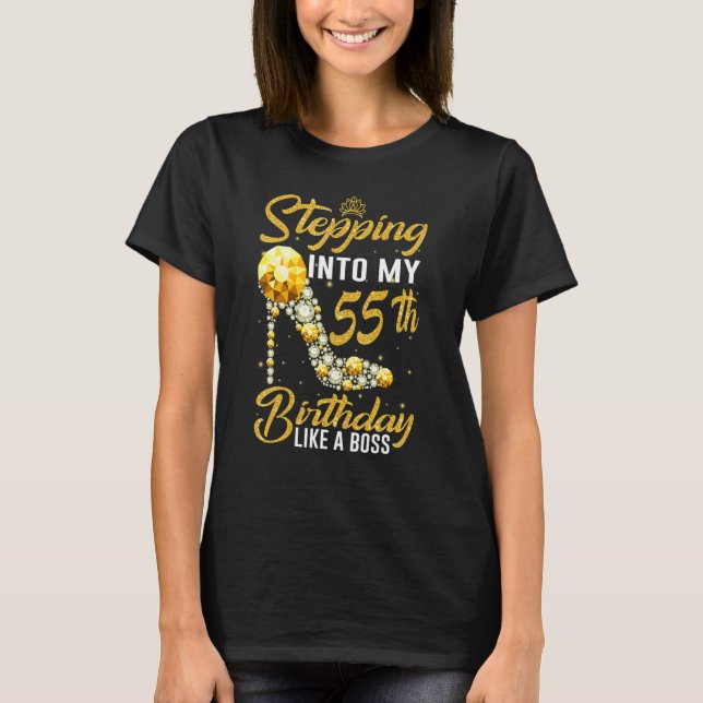 Stepping into my 55th Birthday Like A Boss crown s T-Shirt (Front)