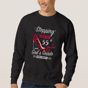 Stepping Into My 55th Birthday With God's Grace An Sweatshirt
