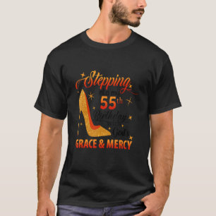 Stepping Into My 55th Birthday With God's Grace &  T-Shirt
