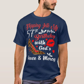 Stepping Into My 57th Birthday With Gods Grace And T-Shirt