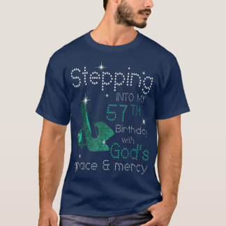 Stepping Into My 57th Birthday With Gods Grace & M T-Shirt