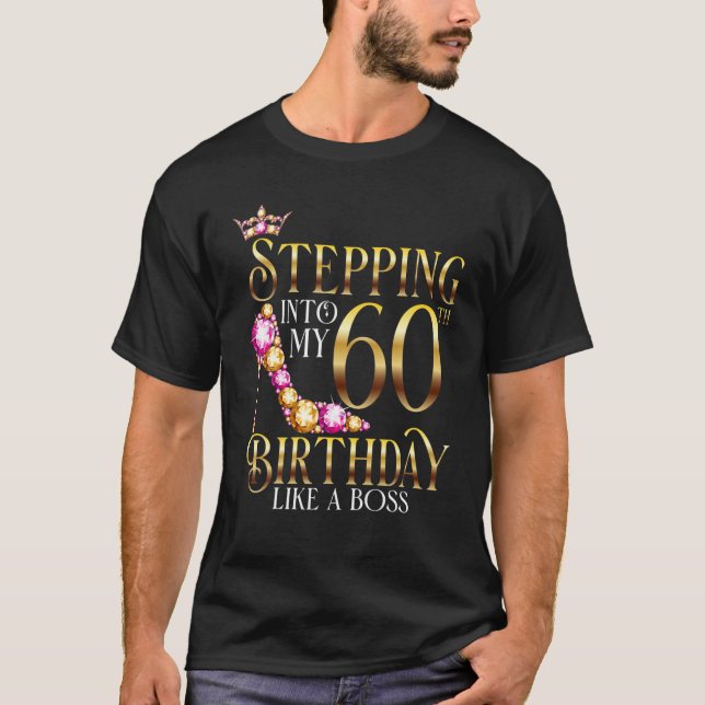 Stepping Into My 60 Birthday Like A Boss 60Th B-Da T-Shirt (Front)