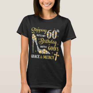 Stepping Into My 60th Bday With God's Grace Mercy T-Shirt