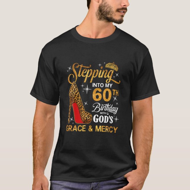 Stepping Into My 60Th Birthday God's Grace T-Shirt (Front)