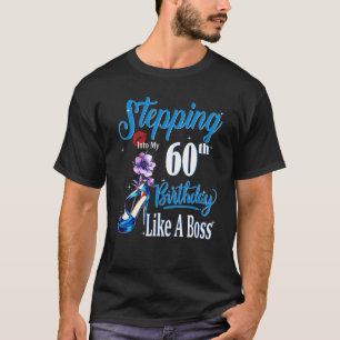 Stepping Into My 60th Birthday Like A Boss Birthda T-Shirt