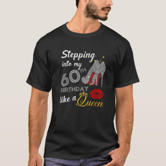 Stepping Into My 60Th Birthday Like A Queen Party T-Shirt