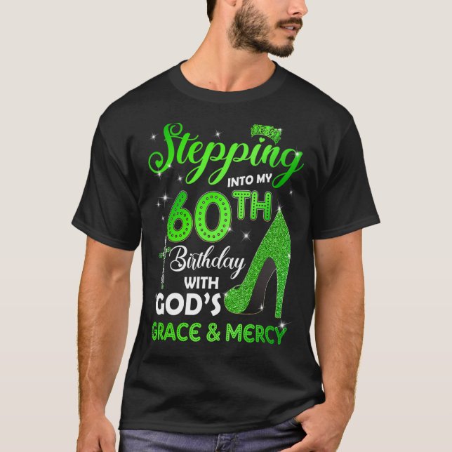 Stepping Into My 60th Birthday With GODs Grace & M T-Shirt (Front)