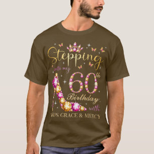 Stepping Into My 60th Birthday With Gods Grace & M T-Shirt