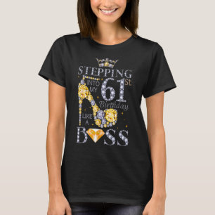 Stepping Into My 61st Birthday Like A Boss Bday Wo T-Shirt