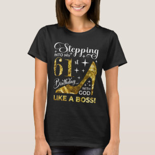 Stepping into my 61st birthday with god T-Shirt