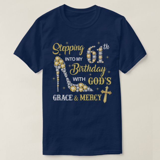 Stepping Into My 61st Birthday with God's Grace an T-Shirt (Design Front)