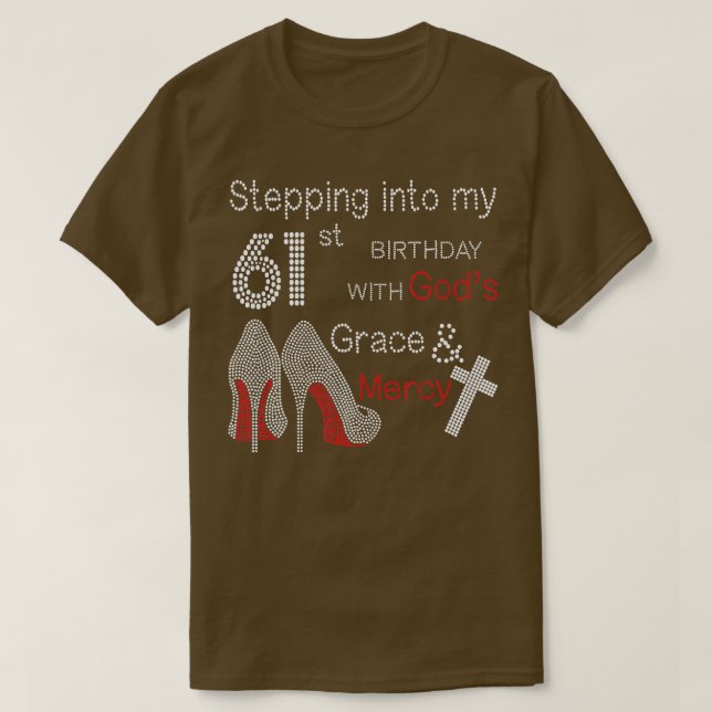 Stepping Into My 61st Birthday With Gods Grace And T-Shirt (Design Front)