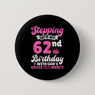Stepping Into My 62nd Birthday With Gods Grace And 6 Cm Round Badge