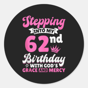 Stepping Into My 62nd Birthday With Gods Grace And Classic Round Sticker