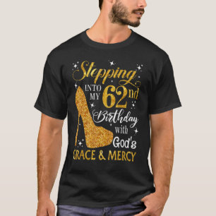 Stepping Into My 62nd Birthday With God's Grace &  T-Shirt