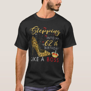 Stepping Into My 62Th Birthday Like A Boss High He T-Shirt