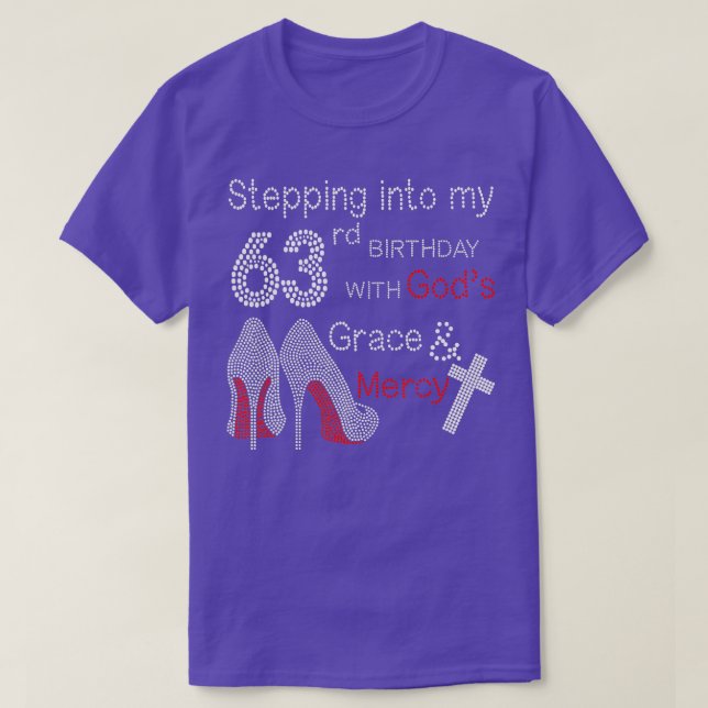 Stepping Into My 63rd Birthday With Gods Grace And T-Shirt (Design Front)