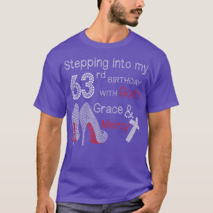 Stepping Into My 63rd Birthday With Gods Grace And T-Shirt