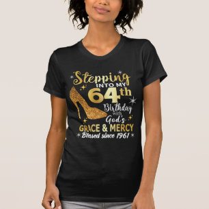 Stepping into my 64th  birthday with gods grace T-Shirt