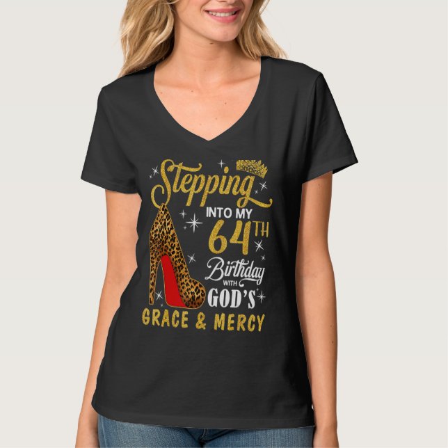 Stepping Into My 64th Birthday With God's Grace &  T-Shirt (Front)
