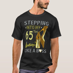 Stepping Into My 65th Birthday Like A Boss Bday  W T-Shirt