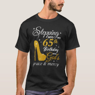 Stepping Into My 65th Birthday With God's Grace An T-Shirt