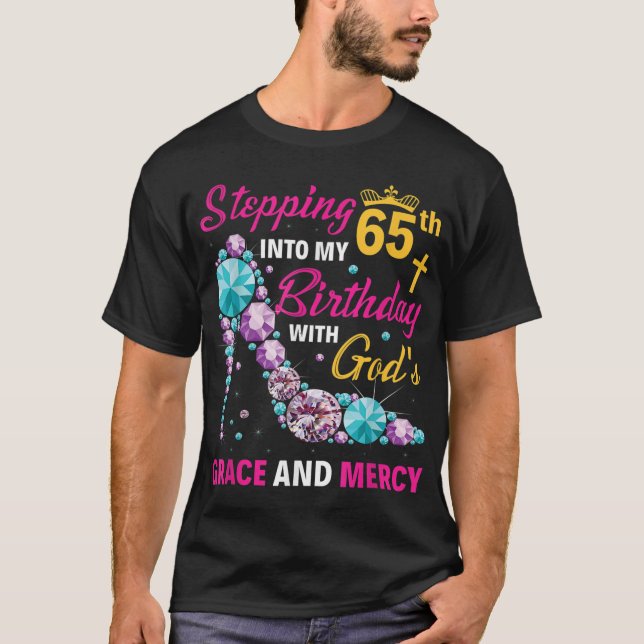 Stepping into my 65th birthday with gods grace and T-Shirt (Front)