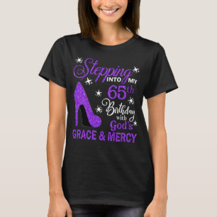 Stepping Into My 65th Birthday With God's Grace &  T-Shirt
