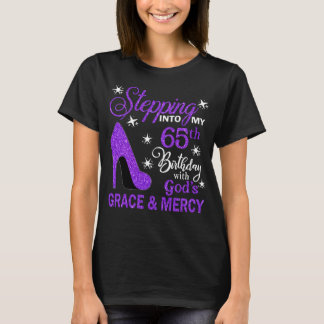 Stepping Into My 65th Birthday With God's Grace &  T-Shirt