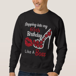 Stepping Into My 65th Like A Boss Happy Birthday H Sweatshirt