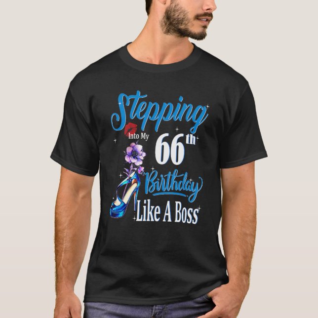 Stepping Into My 66th Birthday Like A Boss Birthda T-Shirt (Front)