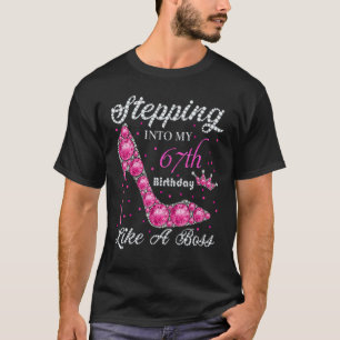 Stepping Into My 67th Bday Like A Boss A Present W T-Shirt