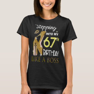 Stepping Into My 67th Birthday Like A Boss Bday Wo T-Shirt