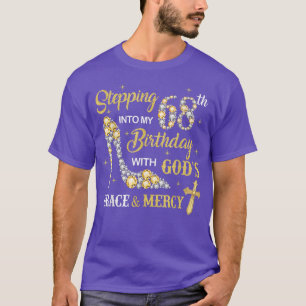 Stepping Into My 68th Birthday with Gods Grace and T-Shirt