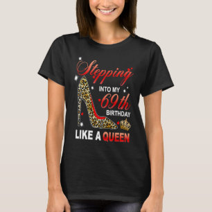 Stepping Into My 69th Birthday Like A Queen Since T-Shirt