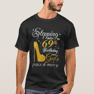 Stepping Into My 69th Birthday With God's Grace An T-Shirt