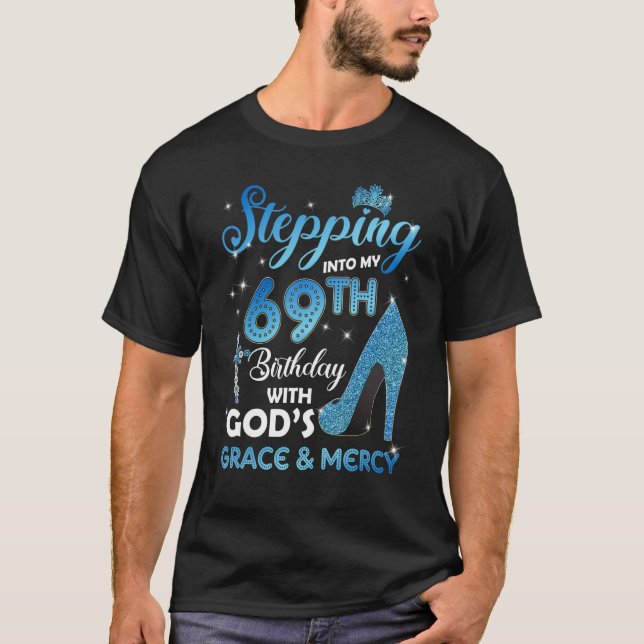 Stepping Into My 69th Birthday with God's Grace &  T-Shirt (Front)