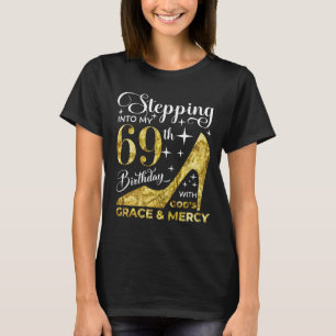 Stepping into my 69th birthday with gods T-Shirt