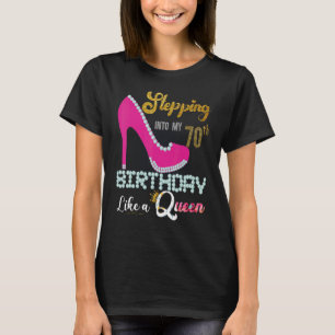 Stepping Into My 70th Birthday Lika A Queen 70 Yea T-Shirt