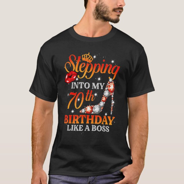 Stepping Into My 70th Birthday Like A Boss 70 Year T-Shirt (Front)