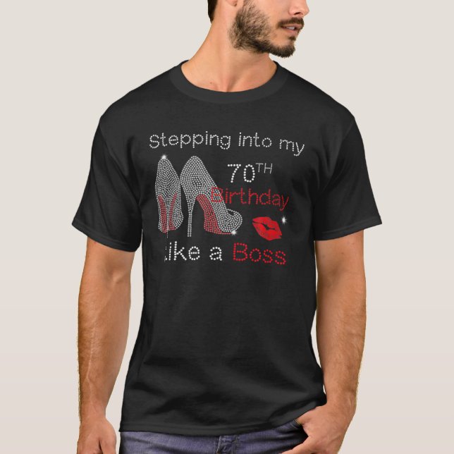 Stepping Into My 70Th Birthday Like A Boss Bday Gi T-Shirt (Front)