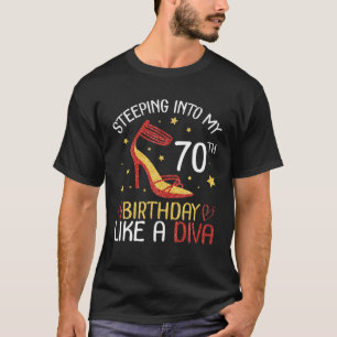 Stepping Into My 70Th Birthday Like A Diva Happy T T-Shirt
