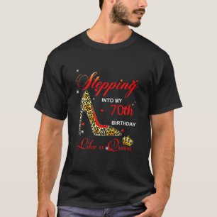 Stepping Into My 70Th Birthday Like A Queen T-Shirt