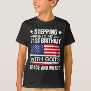 Stepping Into My 71st Birthday With Gods Grace And T-Shirt