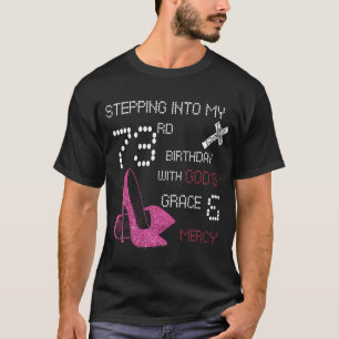 Stepping Into My 73rd Birthday With Gods Grace And T-Shirt