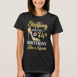 Stepping Into My 74th Birthday Like A Queen Happy  T-Shirt