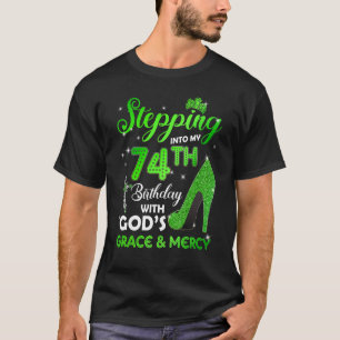 Stepping Into My 74th Birthday With GODs Grace & M T-Shirt