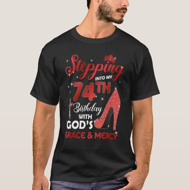 Stepping Into My 74th Birthday with GODS Grace & M T-Shirt (Front)