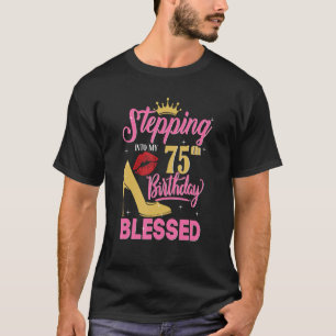 Stepping Into My 75th Birthday Blessed Womens T-Shirt