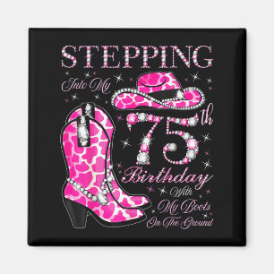 Stepping Into My 75th Birthday With My Boots On Th Magnet